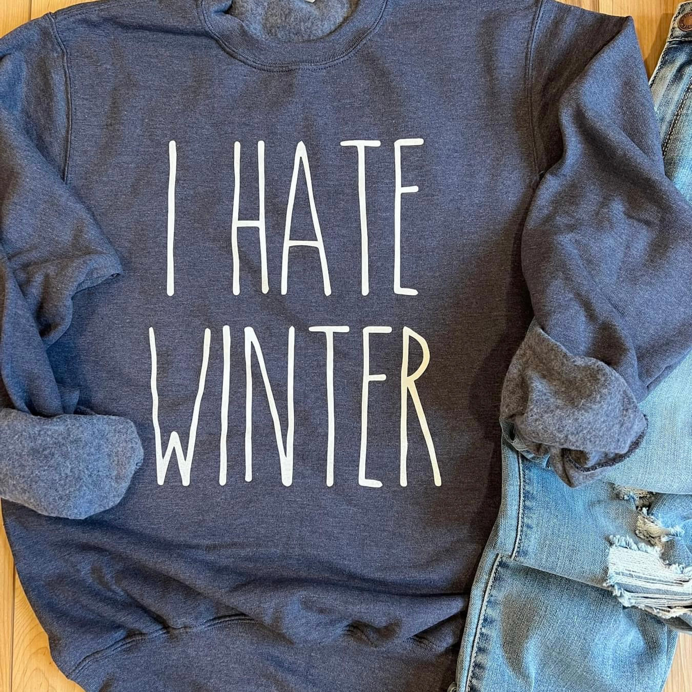 I Hate Winter Sweatshirt