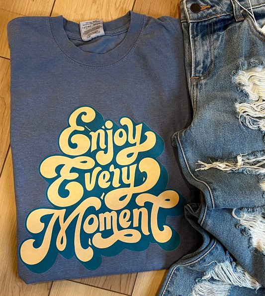 Enjoy Every Moment - PREORDER (SHIP DATE 1/27)